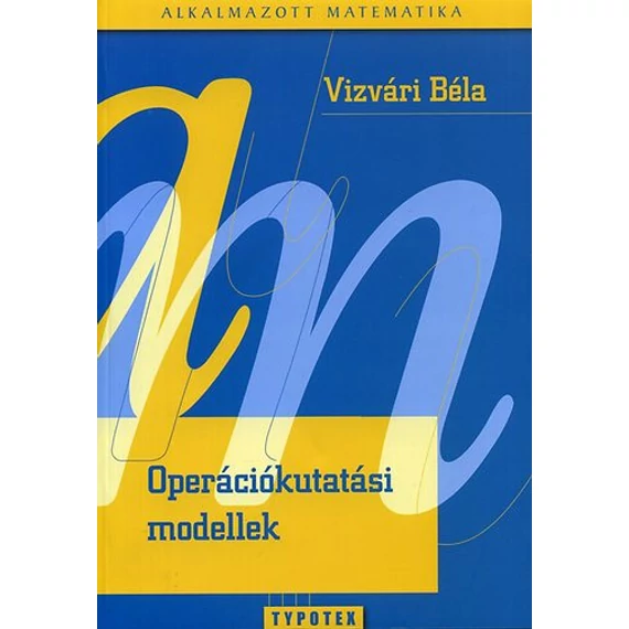 Operációkutatási modellek - Vizvári Béla