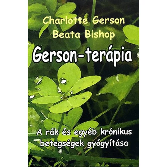 Gerson-terápia - A rák és egyéb krónikus betegségek gyógyítása - Beata Bishop