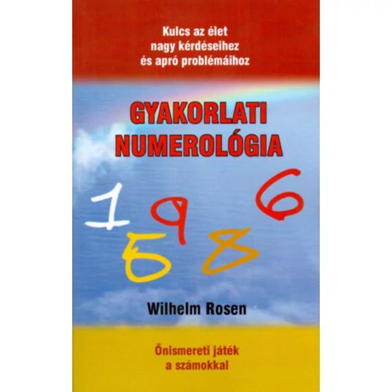 Gyakorlati numerológia - Kulcs az élet nagy kérdéseihez és apró problémáihoz - Wilhelm Rosen