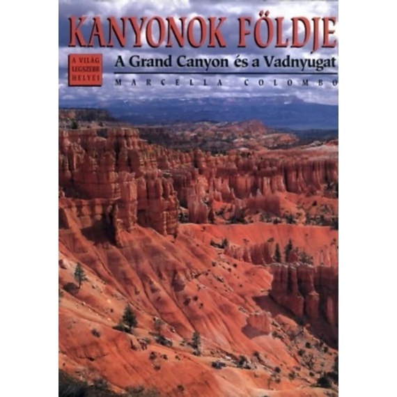 Kanyonok földje - A Grand Canyon és a Vadnyugat - Marcella Colombo