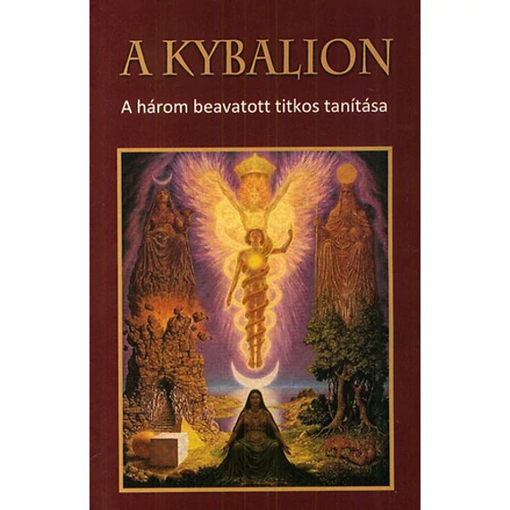 A Kybalion - A három beavatott titkos tanítása - A Három beavatott