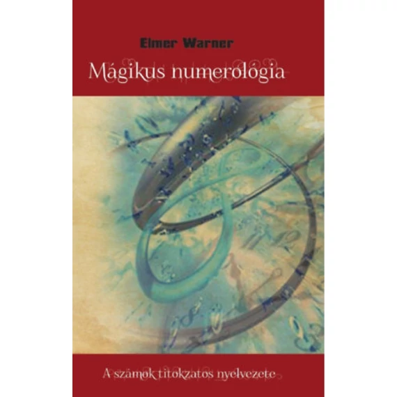 Mágikus numerológia - A számok titokzatos nyelvezete - Elmer Warner