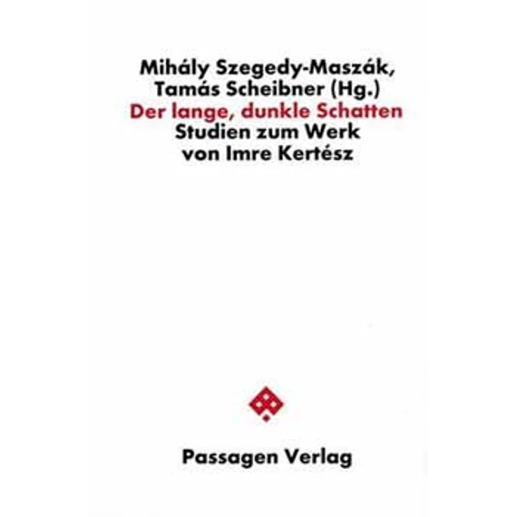 Der lange, dunkle Schatten - Studien zum Werk von Imre Kertész - Scheibner Tamás