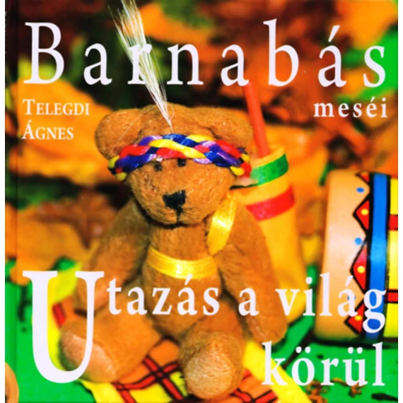 Barnabás meséi - Utazás a világ körül - Telegdi Ágnes