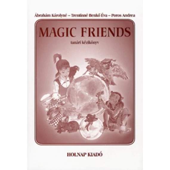 Magic Friends - Tanári kézikönyv - Ábrahám Károlyné