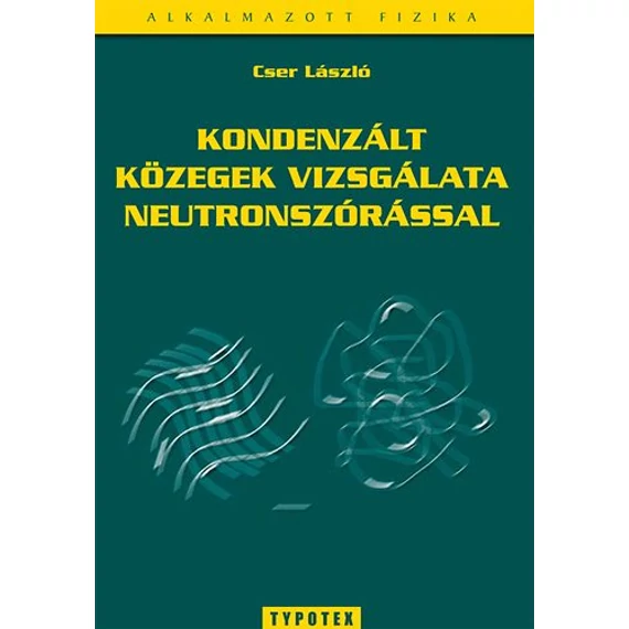 Kondenzált közegek vizsgálata neutronszórással - Cser László