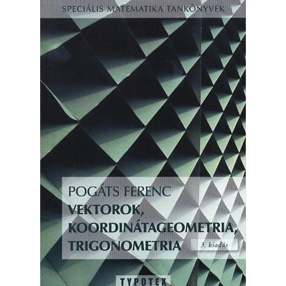 Vektorok, koordinátageometria, trigonometria - Pogáts Ferenc