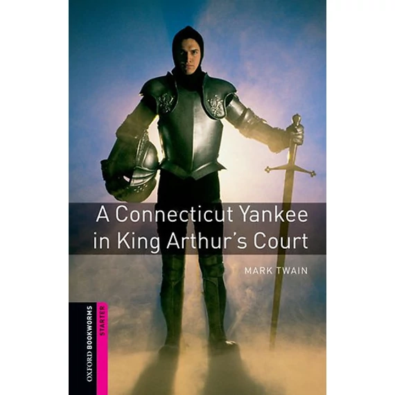 A Connecticut Yankee in King Arthur's Court - OXFORD BOOKWORMS STARTER - Mark Twain