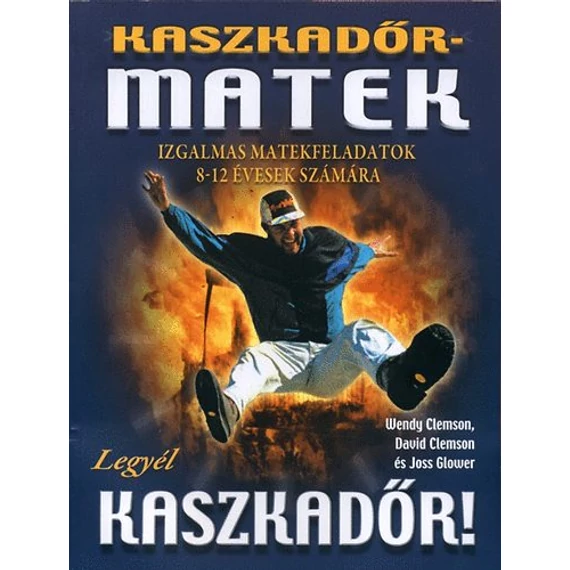 Kaszkadőrmatek - IZGALMAS MATEKFELADATOK 8-12 ÉVESEK SZÁMÁRA - Wendy Clemson