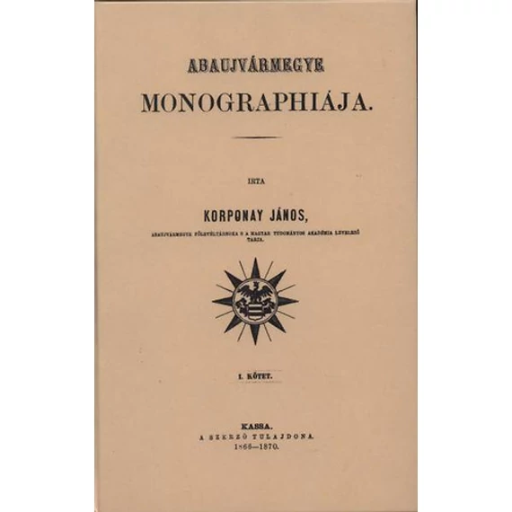 Abaujvármegye monographiája I. - Korponay János