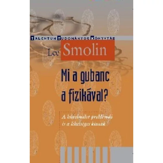 Mi a gubanc a fizikával?  - A húrelmélet problémái és a lehetséges kiutak - Lee Smolin