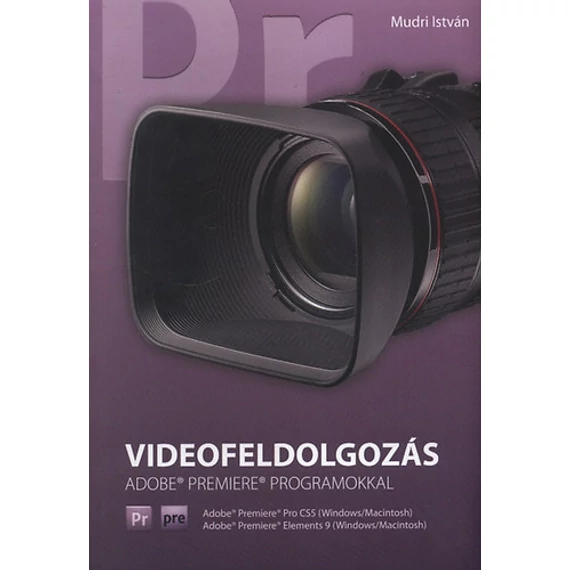 Videofeldolgozás - Adobe Premiere programokkal - Mudri István