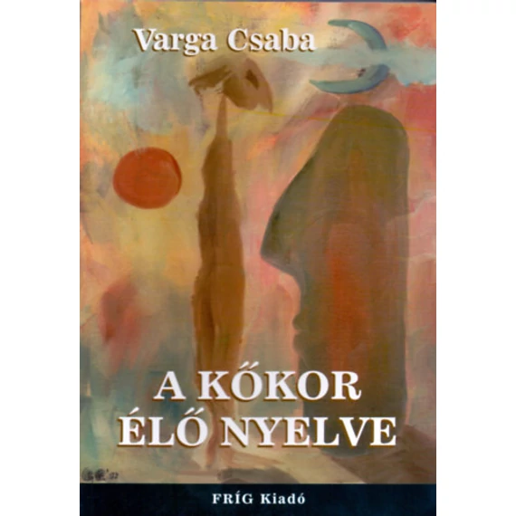 A kőkor élő nyelve - Varga Csaba