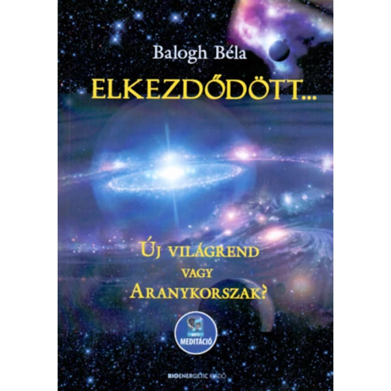 Elkezdődött - Új világrend vagy Aranykorszak? - Letölthető mp3-meditációval - Balogh Béla