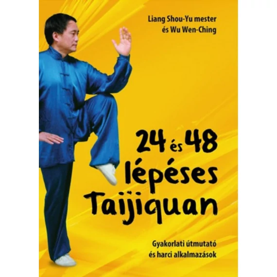 24 és 48 lépéses Taijiquan  - Gyakorlati útmutató és harci alkalmazások - Wu Wen Ching