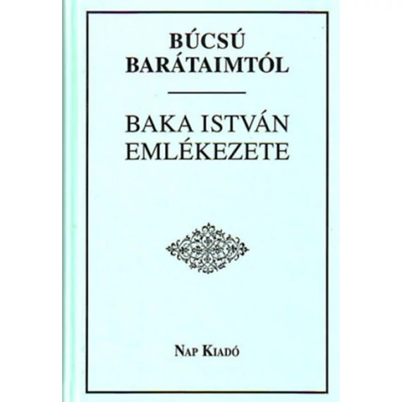 Búcsú barátaimtól - Baka István emlékezete - Füzi László 