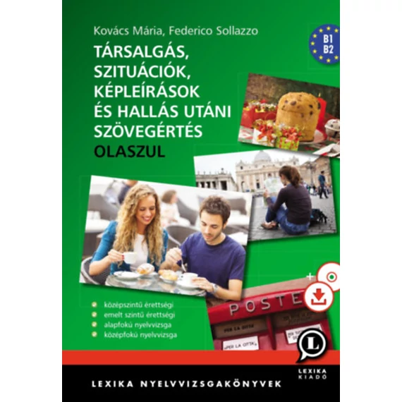 Társalgás, szituációk, képleírások és hallás utáni szövegértés - Olaszul + CD - Közép- és emelt szintű érettségi, alap- és középfokú nyelvvizsga - Kovács Mária