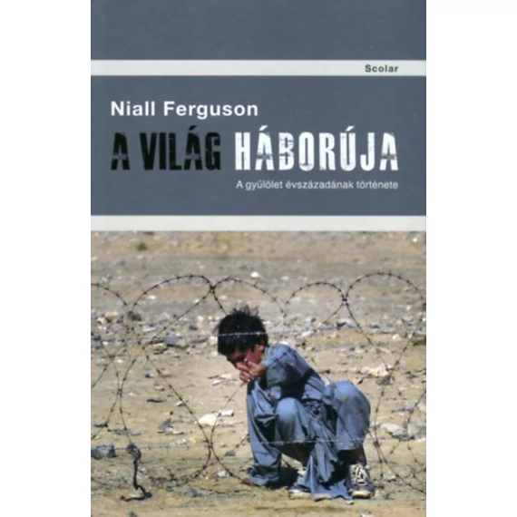 A világ háborúja - A gyűlölet évszázadának története - Niall Ferguson