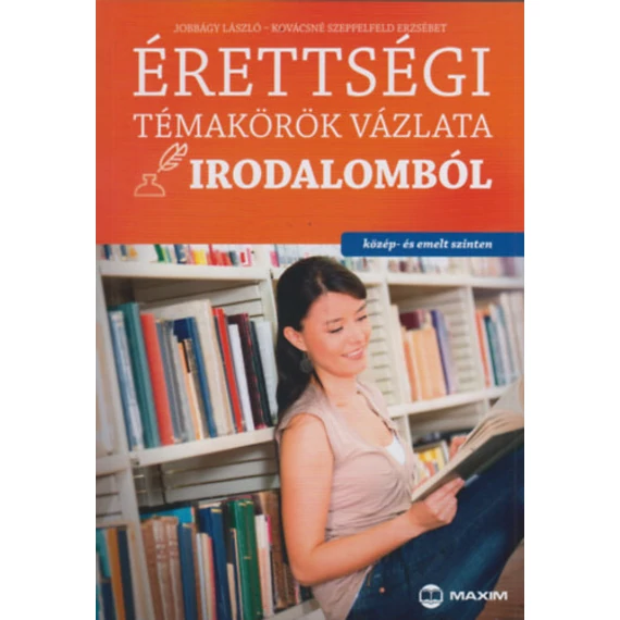 Érettségi témakörök vázlata irodalomból (közép- és emelt szinten) - A 2017-től érvényes érettségi követelményrendszer alapján - Jobbágy László