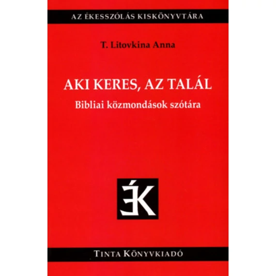 Aki keres, az talál - Bibliai közmondások szótára - T. Litovkina Anna