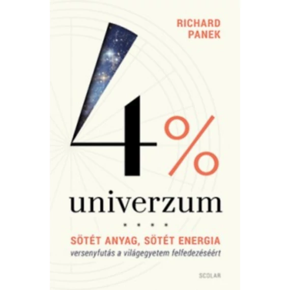 4% univerzum - Sötét anyag, sötét energia - versenyfutás a világegyetem felfedezéséért - Richard Panek