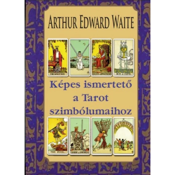 Képes ismertető a Tarot szimbólumaihoz - Arthur Edward Waite