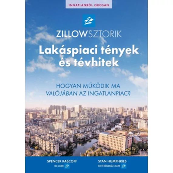 ZillowSztorik - Lakáspiaci tények és tévhitek - Hogyan működik ma valójában az ingatlanpiac? - Spencer Rascoff