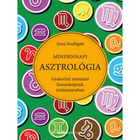 Mindennapi asztrológia - Gyakorlati útmutató horoszkópunk értelmezéséhez - Anna Southgate