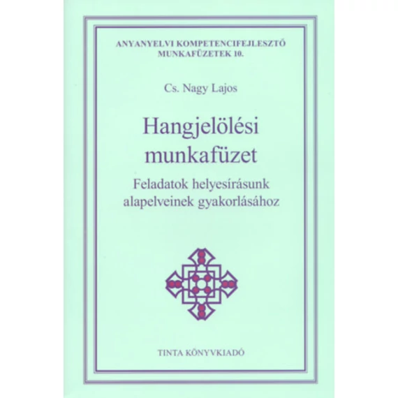 Hangjelölési munkafüzet - Feladatok helyesírásunk alapelveinek gyakorlásához - Cs. Nagy Lajos