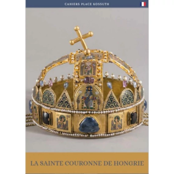 A magyar Szent Korona (francia nyelven) - La Sainte Couronne de Hongrie - Moravetz Orsolya