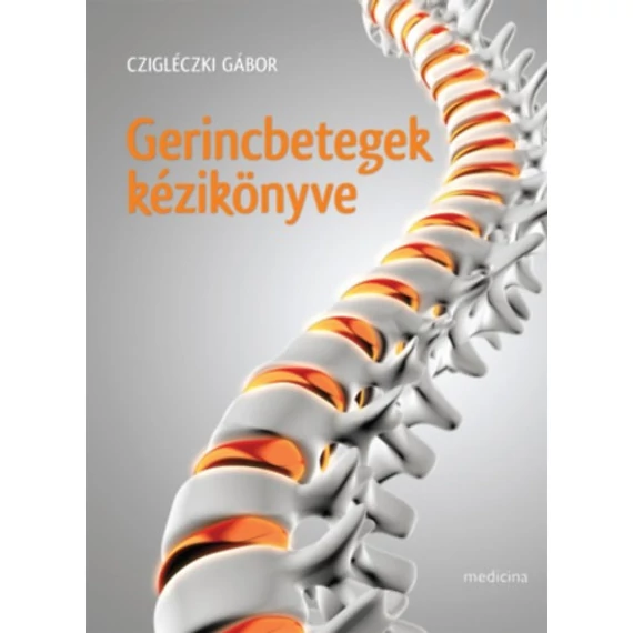 Gerincbetegek kézikönyve - Fájó kérdések, segítő válaszok - Cziglécki Gábor