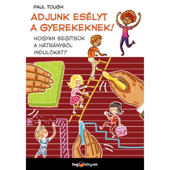 Adjunk esélyt a gyerekeknek! - Hogyan segítsük a hátrányból indulókat? - Paul Tough