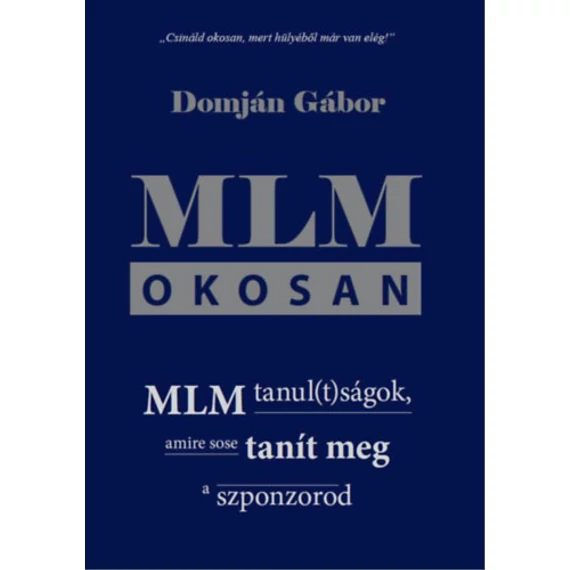 MLM okosan - MLM tanul(t)ságok, amire sose tanít meg a szponzorod - Domján Gábor