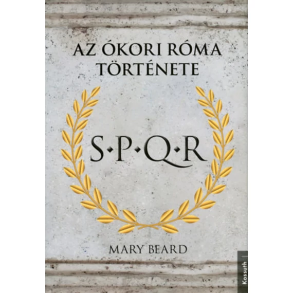 S.P.Q.R. - Az Ókori Róma története - Mary Beard