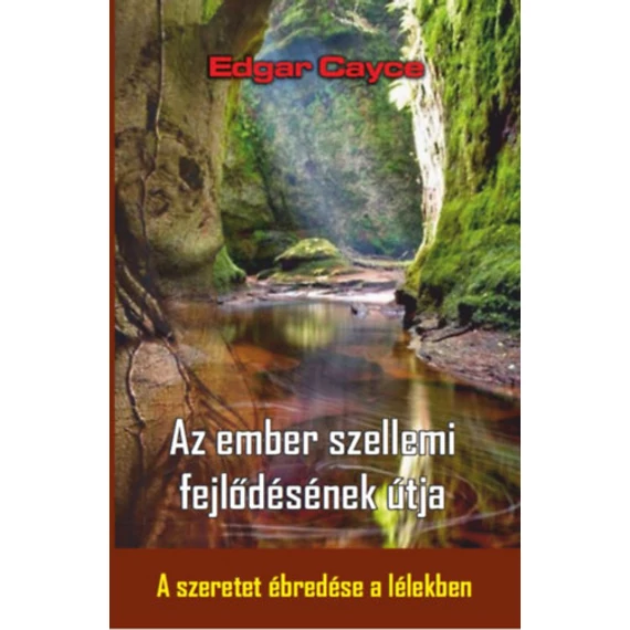 Az ember szellemi fejlődésének útja - A szeretet ébredése a lélekben - Edgar Cayce