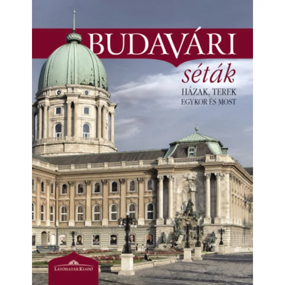 Budavári séták - Házak, terek egykor és most (2. javított kiadás) - Halász Csilla 