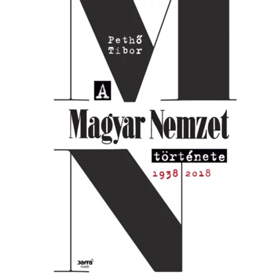 A Magyar Nemzet története 1938-2018 - Pethő Tibor