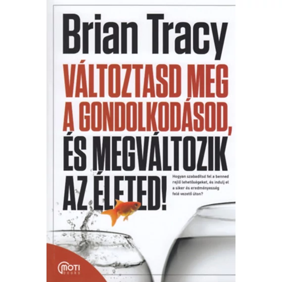 Változtasd meg a gondolkodásod, és megváltozik az életed! - Brian Tracy