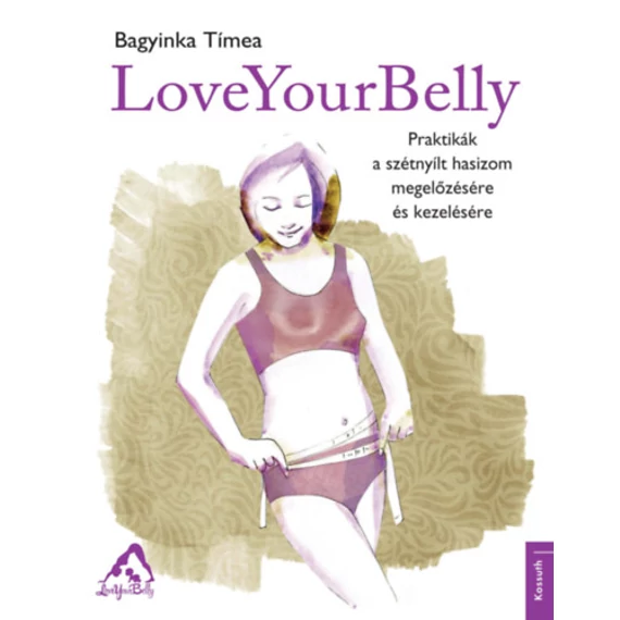 LoveYourBelly - Praktikák a szétnyílt hasizom megelőzésére és kezelésére - Bagyinka Tímea