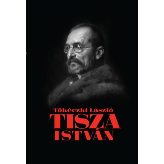 Tisza István eszmei, politikai arca - Tőkéczki László