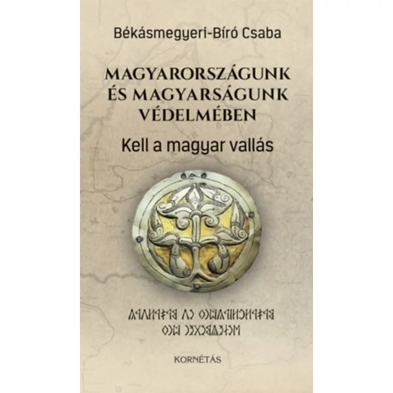 Magyarországunk és magyarságunk védelmében - Kell a magyar vallás - Békásmegyeri-Bíró Csaba