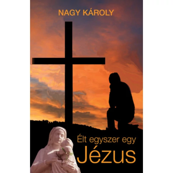 Élt egyszer egy Jézus - Kirándulás a zsidó-keresztény ókorba - Nagy Károly