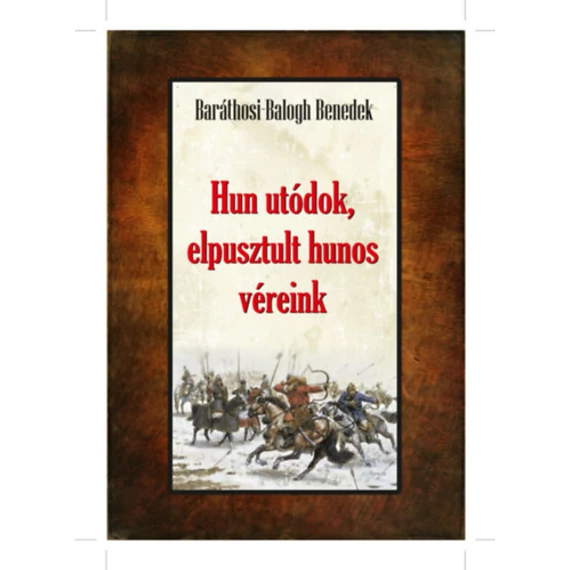 Hun utódok, elpusztult hunos véreink - Baráthosi-Balogh Benedek