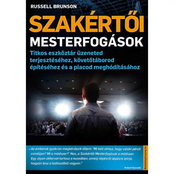 Szakértői mesterfogások - Titkos eszköztár üzeneted terjesztéséhez, követőtáborod építéséhez és a piacod meghódításához - Russel Brunson