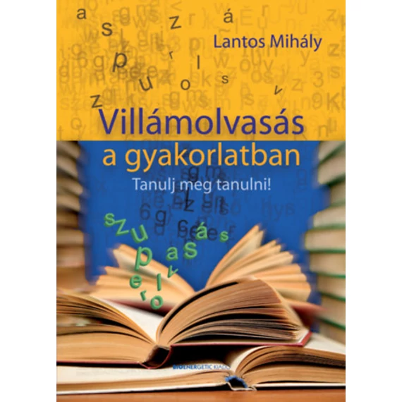 Villámolvasás a gyakorlatban - Tanulj meg tanulni - Lantos Mihály