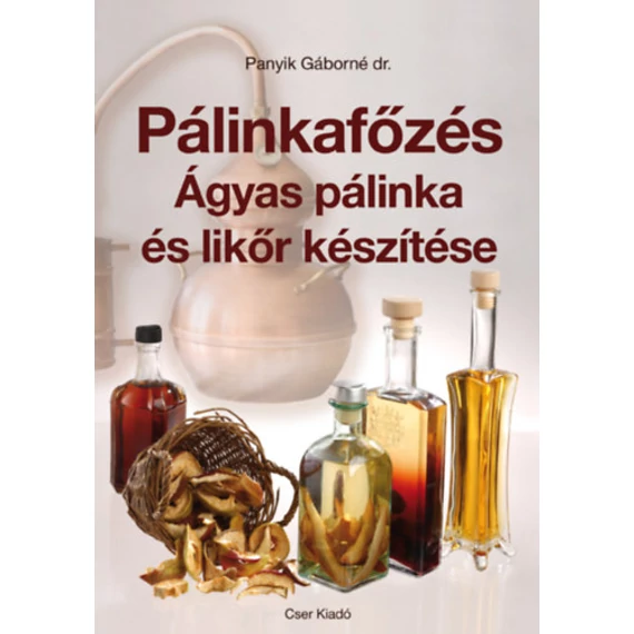 Pálinkafőzés - Ágyas pálinka és likőr készítése - Dr. Panyik Gáborné