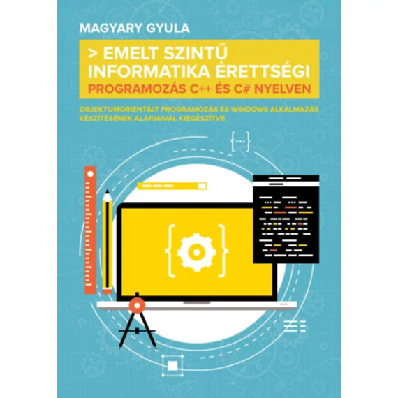 Emelt szintű informatika érettségi - Programozás C++ és C# nyelven - Magyary Gyula