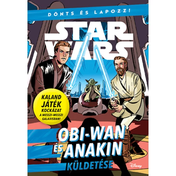 Star Wars - Dönts és lapozz! - Obi-Wan és Anakin küldetése - Cavan Scott