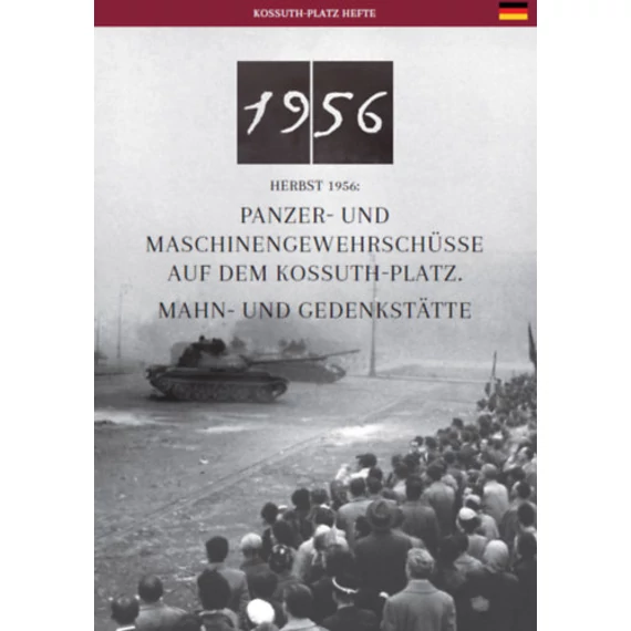 Az 1956-os Kossuth téri sortűz és emlékhelye (német nyelven) - Salvenfeuer Auf Dem Kossuth-Platz In 1956 Und Seine Gedenkstätte - Németh Csaba