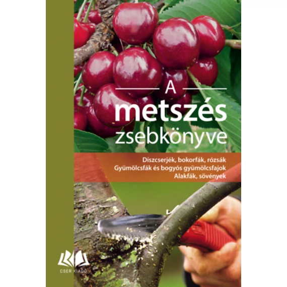 A metszés zsebkönyve - Díszcserjék, bokorfák, rózsák. Gyümölcsfák és bogyós gyümölcsfajok. Alakfák, sövények - Heinrich Beltz